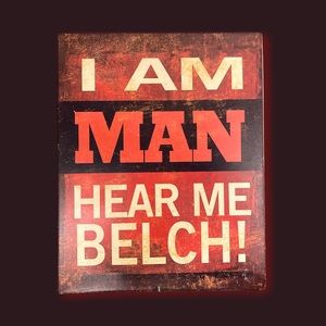 I Am Man Hear Me Belch! Antique Look Decorative Wall Hanging